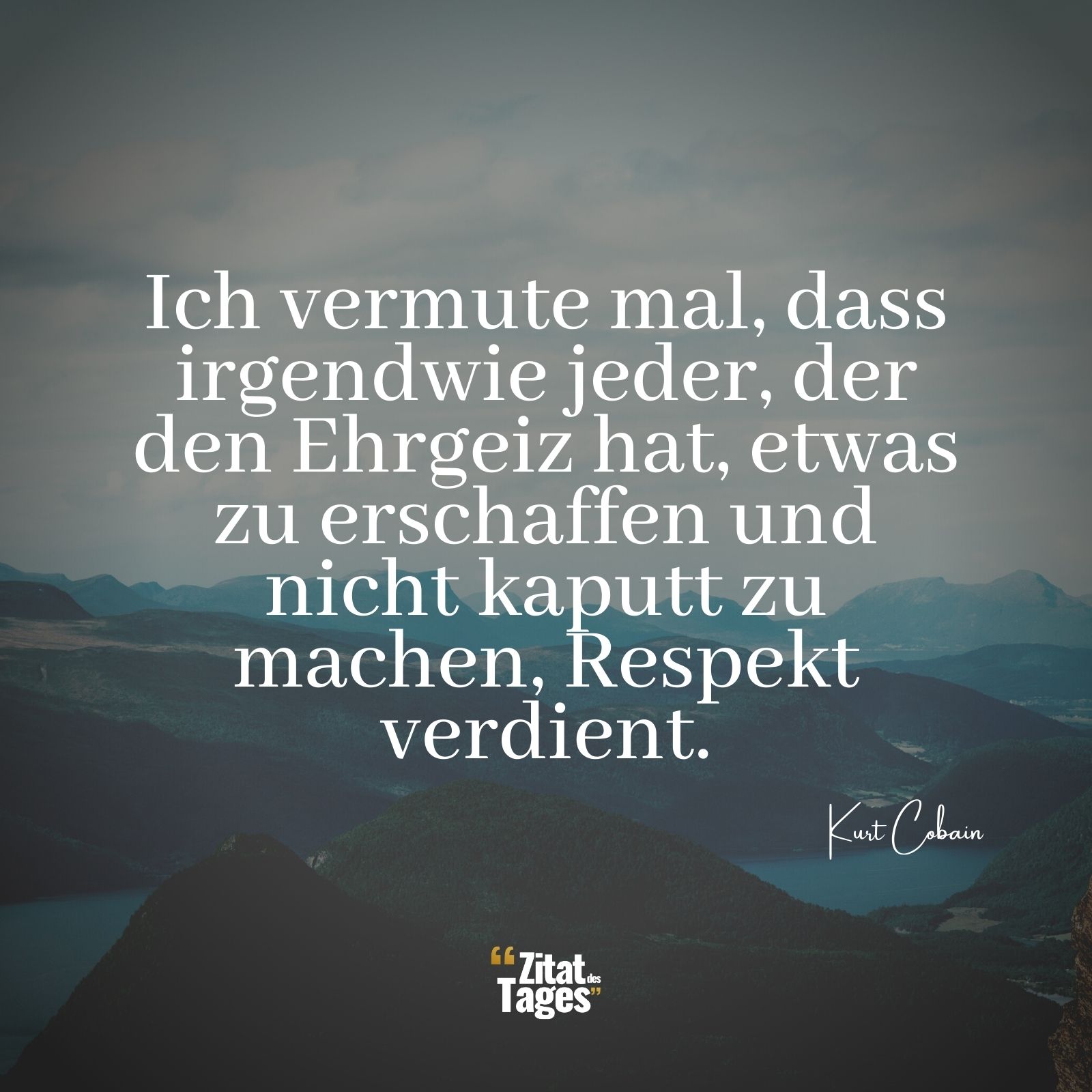 Ich vermute mal, dass irgendwie jeder, der den Ehrgeiz hat, etwas zu erschaffen und nicht kaputt zu machen, Respekt verdient. - Kurt Cobain