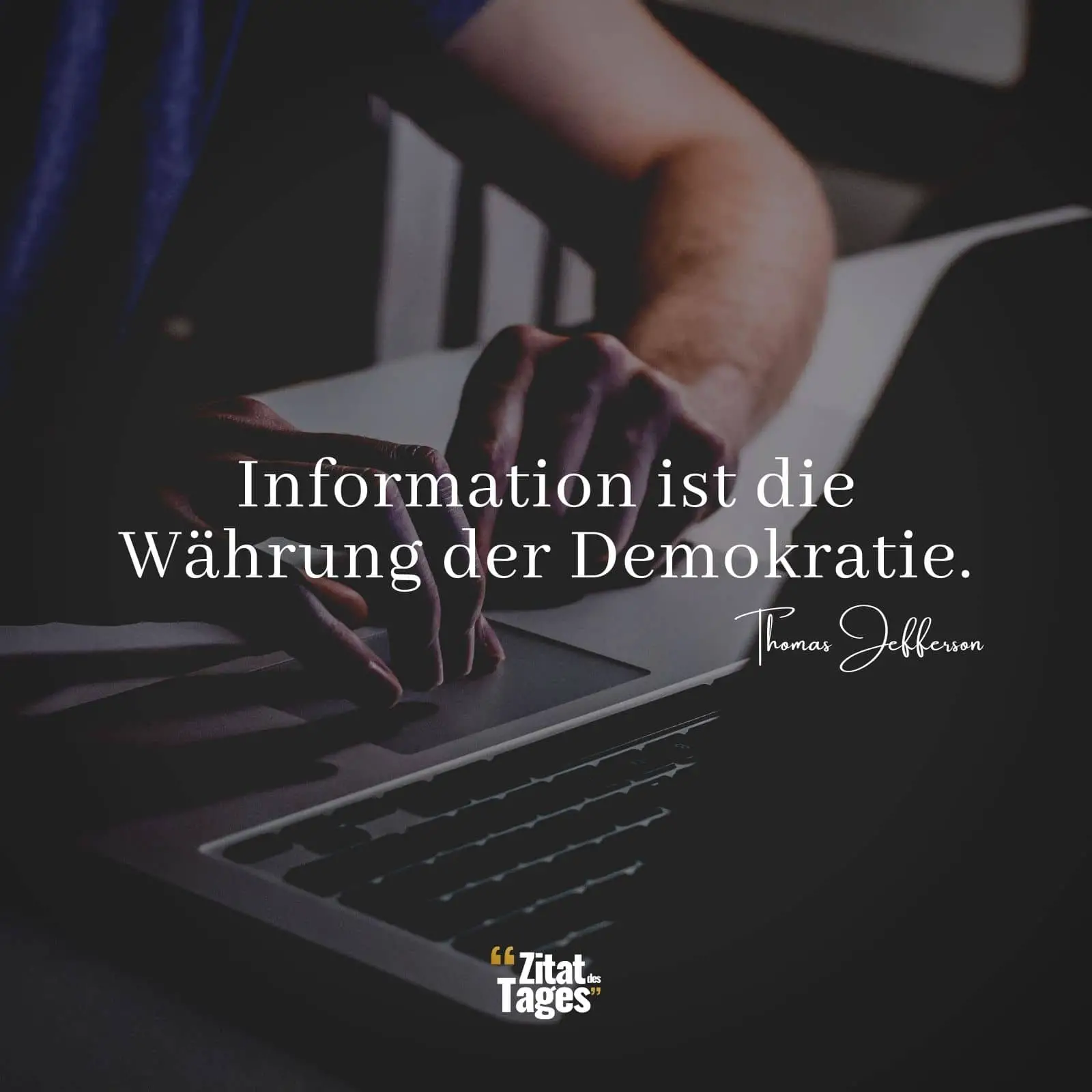 Information ist die Währung der Demokratie. - Thomas Jefferson