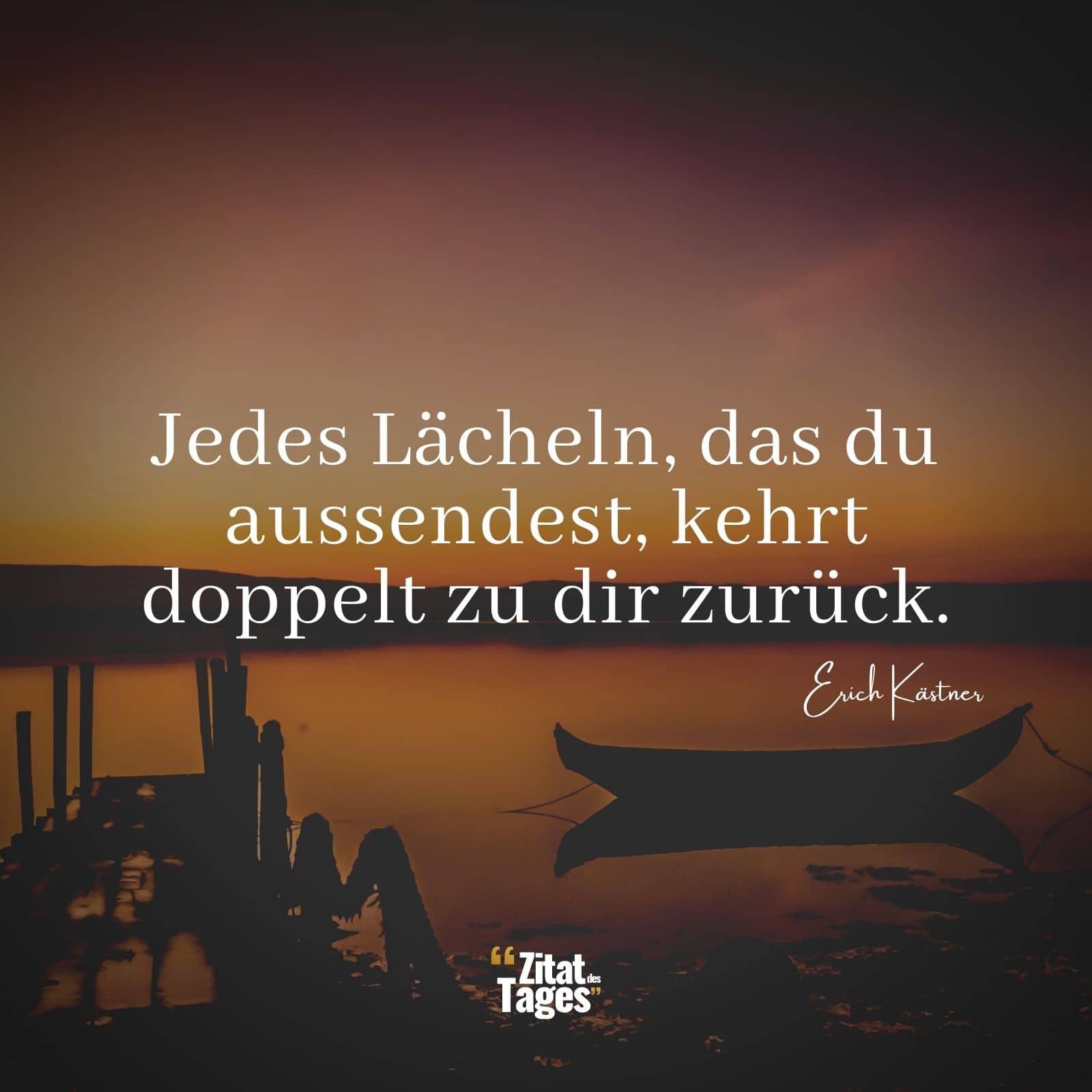 Jedes Lächeln, das du aussendest, kehrt doppelt zu dir zurück. - Erich Kästner