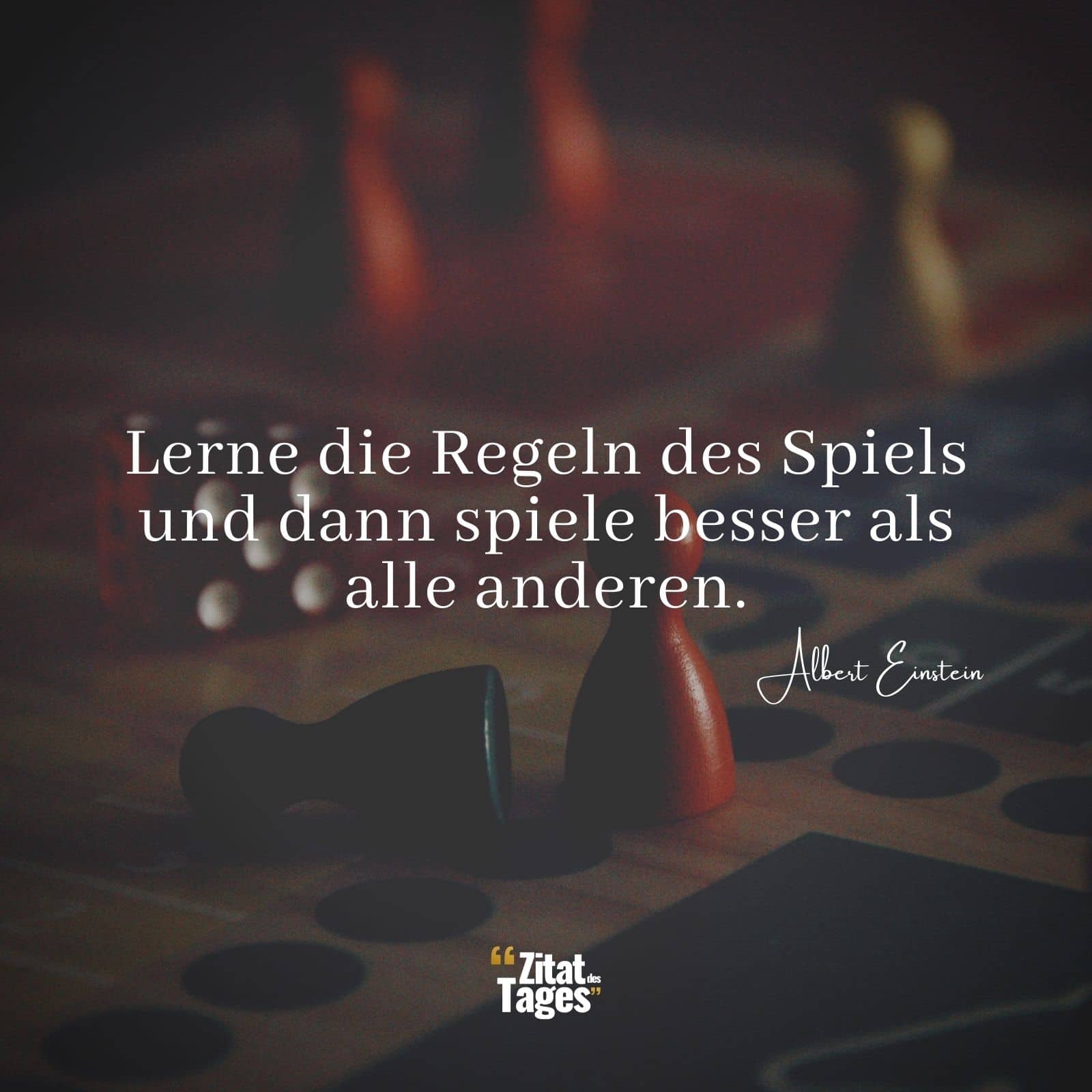 Lerne die Regeln des Spiels und dann spiele besser als alle anderen. - Albert Einstein