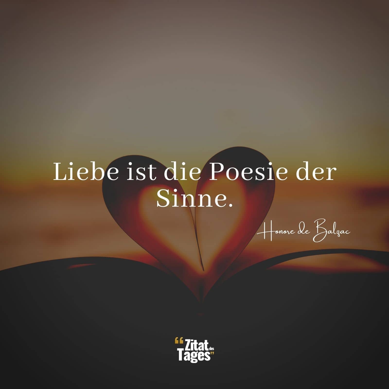 Liebe ist die Poesie der Sinne. - Honore de Balzac