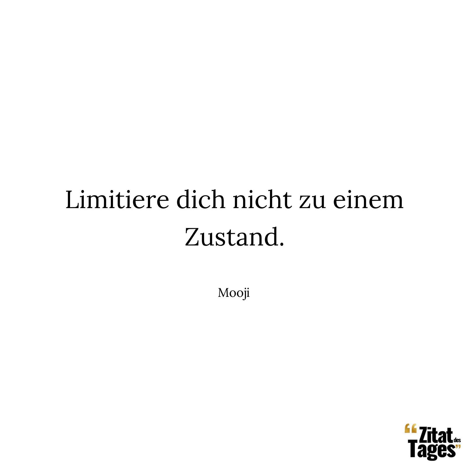 Limitiere dich nicht zu einem Zustand. - Mooji