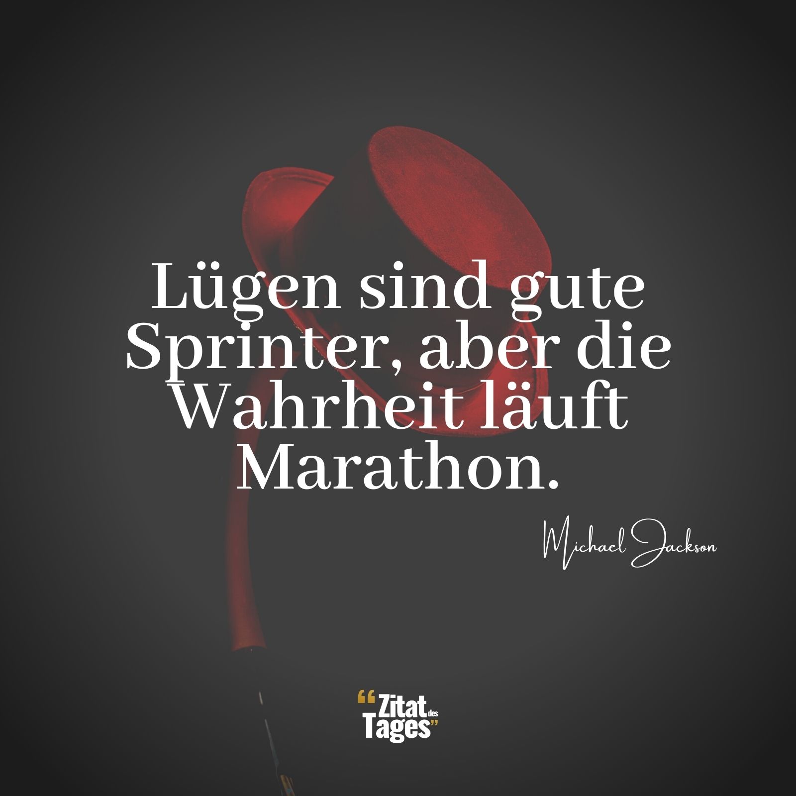 Lügen sind gute Sprinter, aber die Wahrheit läuft Marathon. - Michael Jackson