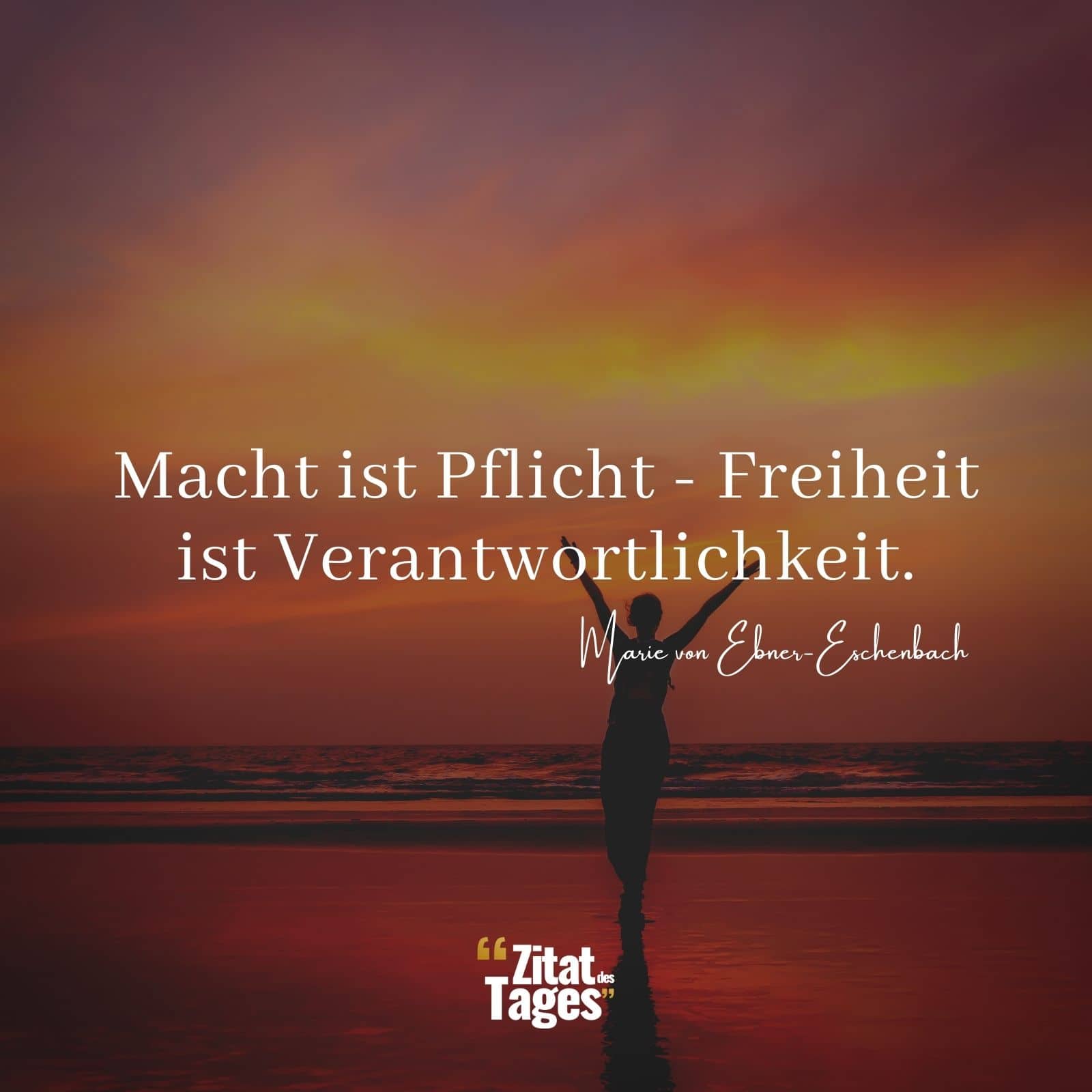 Macht ist Pflicht - Freiheit ist Verantwortlichkeit. - Marie von Ebner-Eschenbach