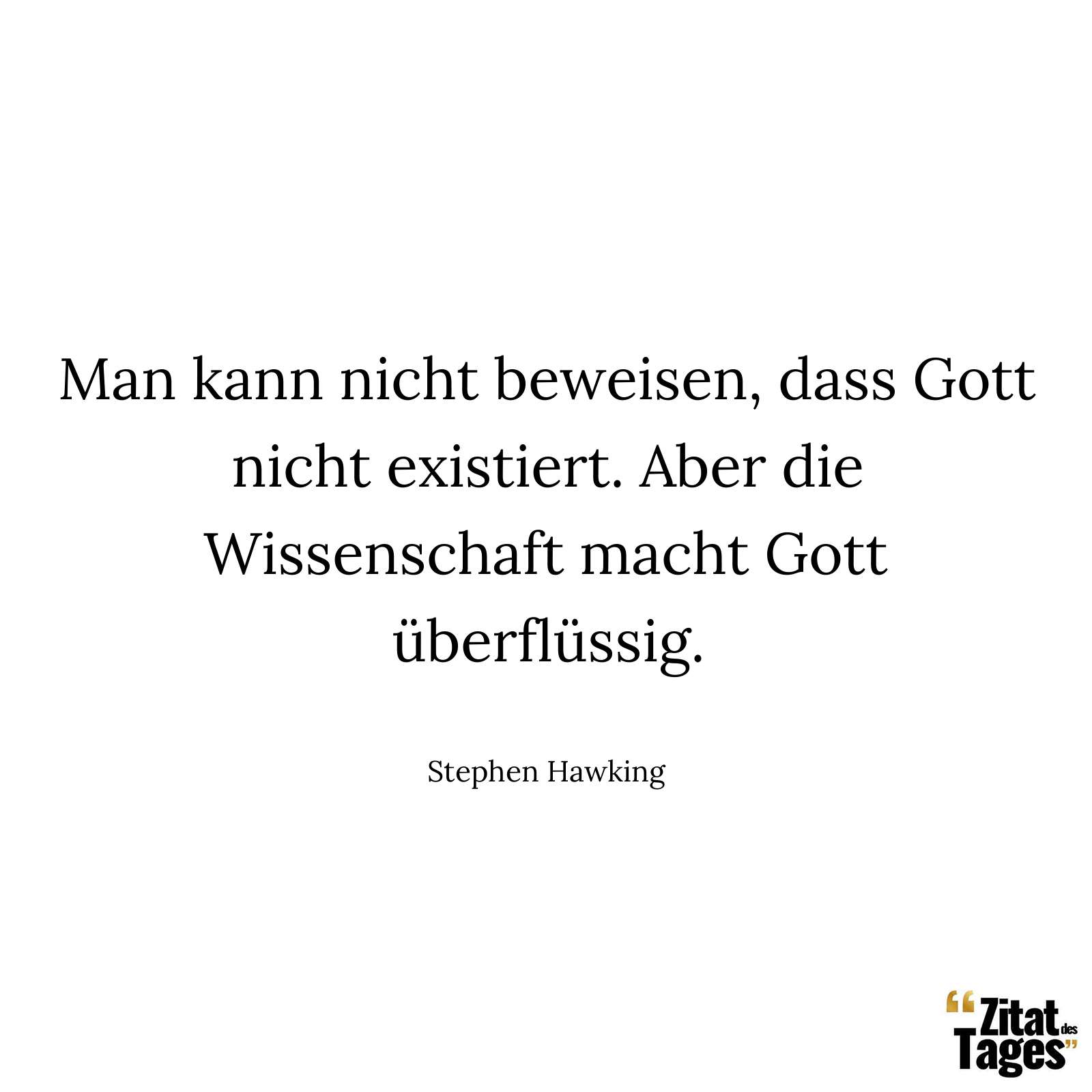 Man kann nicht beweisen, dass Gott nicht existiert. Aber die Wissenschaft macht Gott überflüssig. - Stephen Hawking