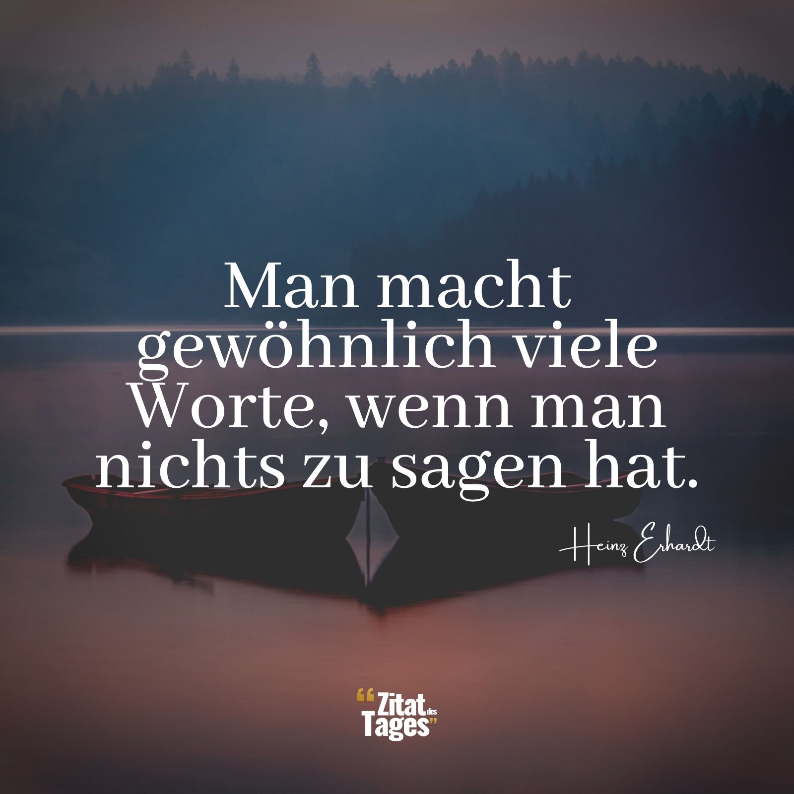 Man macht gewöhnlich viele Worte, wenn man nichts zu sagen hat. - Heinz Erhardt