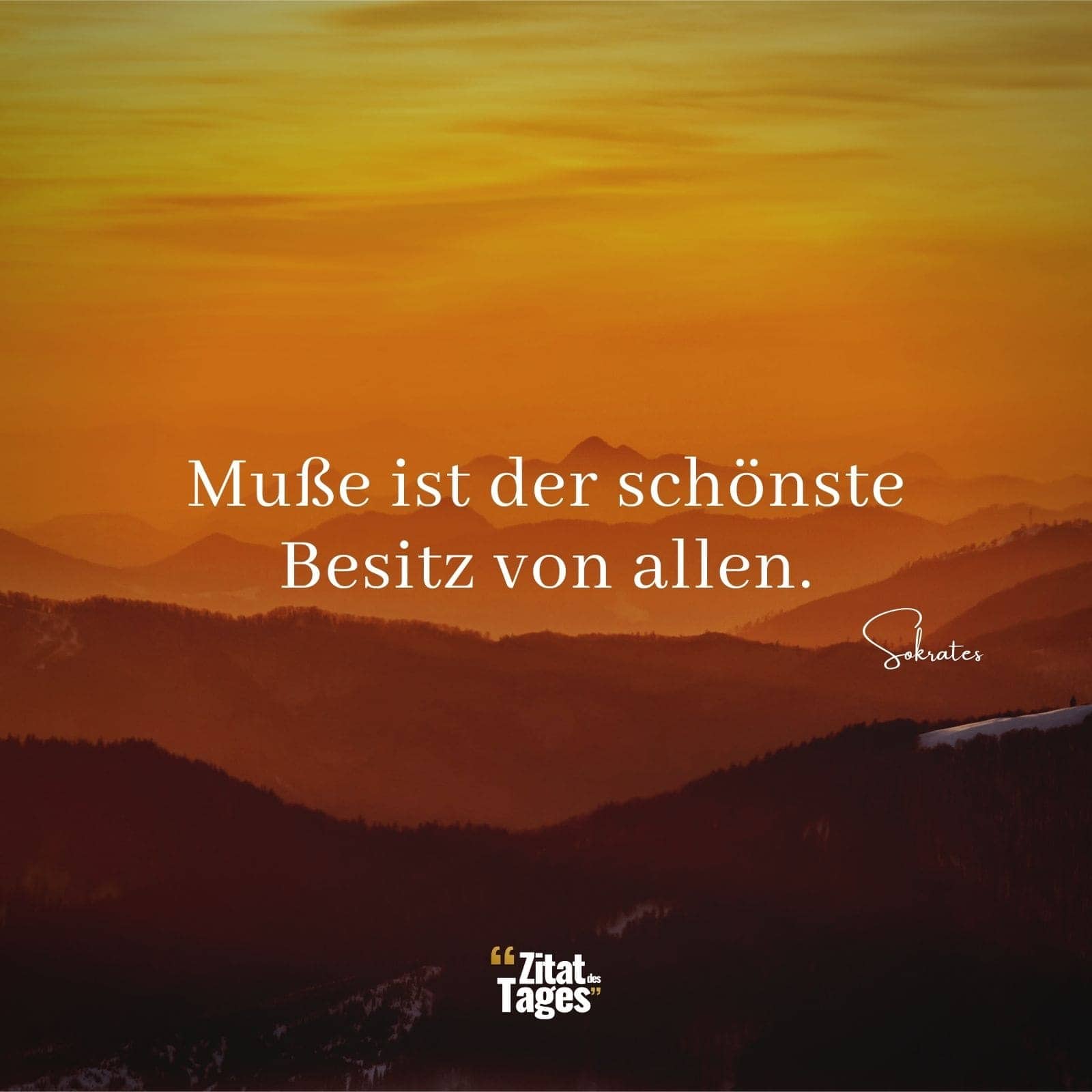 Muße ist der schönste Besitz von allen. - Sokrates