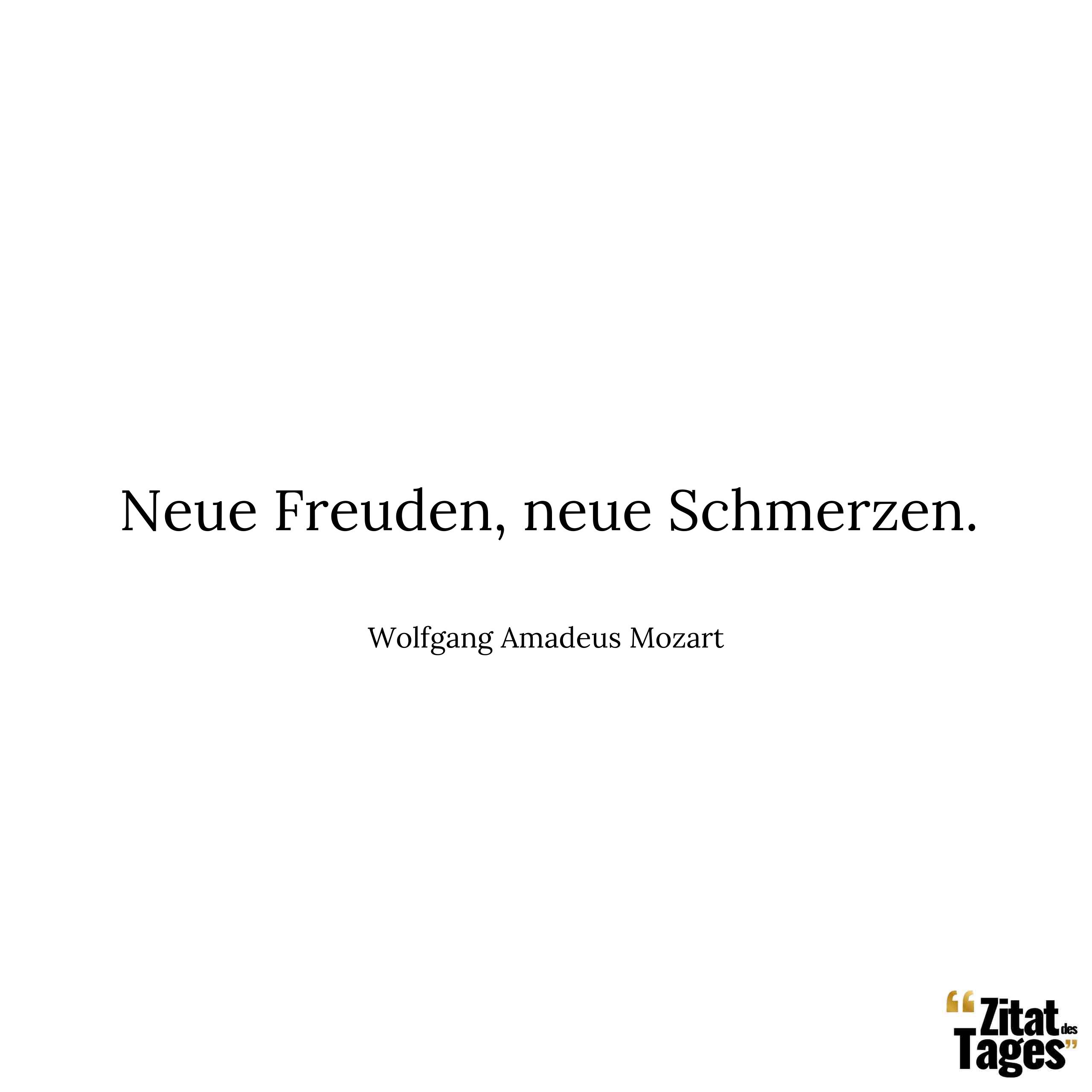 Neue Freuden, neue Schmerzen. - Wolfgang Amadeus Mozart