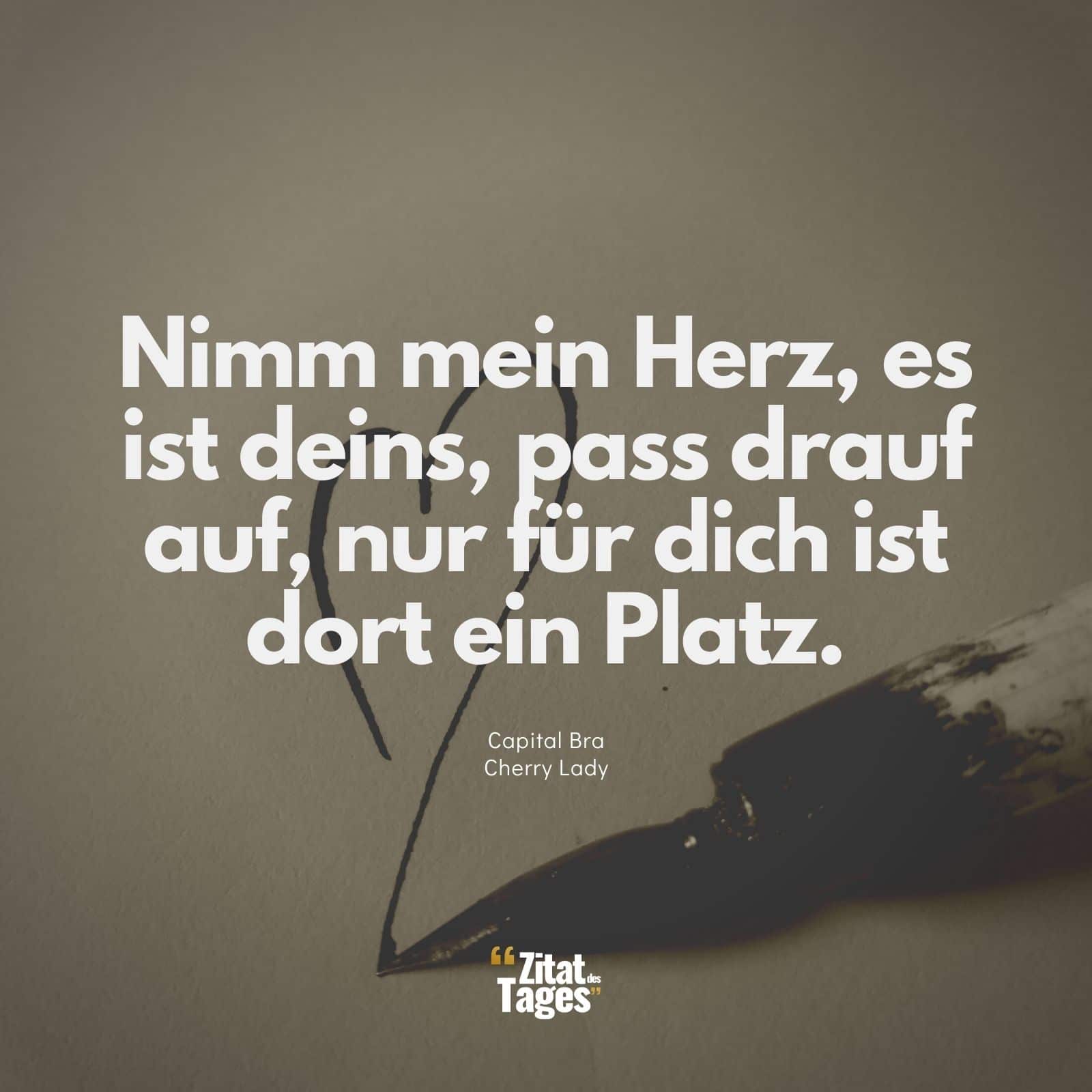 Nimm mein Herz, es ist deins, pass drauf auf, nur für dich ist dort ein Platz. - Capital Bra