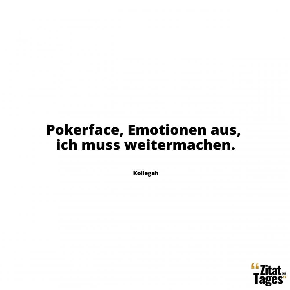 Pokerface, Emotionen aus, ich muss weitermachen. - Kollegah