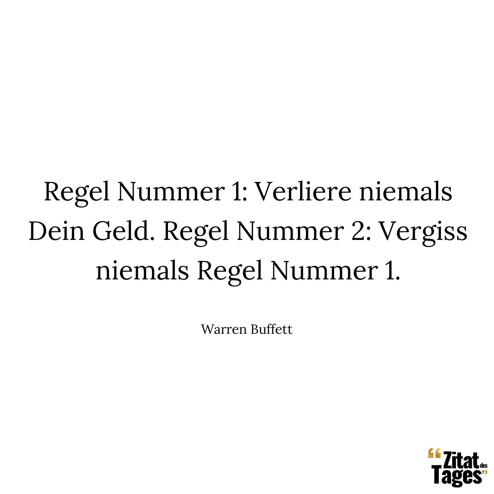 Regel Nummer 1: Verliere niemals Dein Geld. Regel Nummer 2: Vergiss niemals Regel Nummer 1. - Warren Buffett