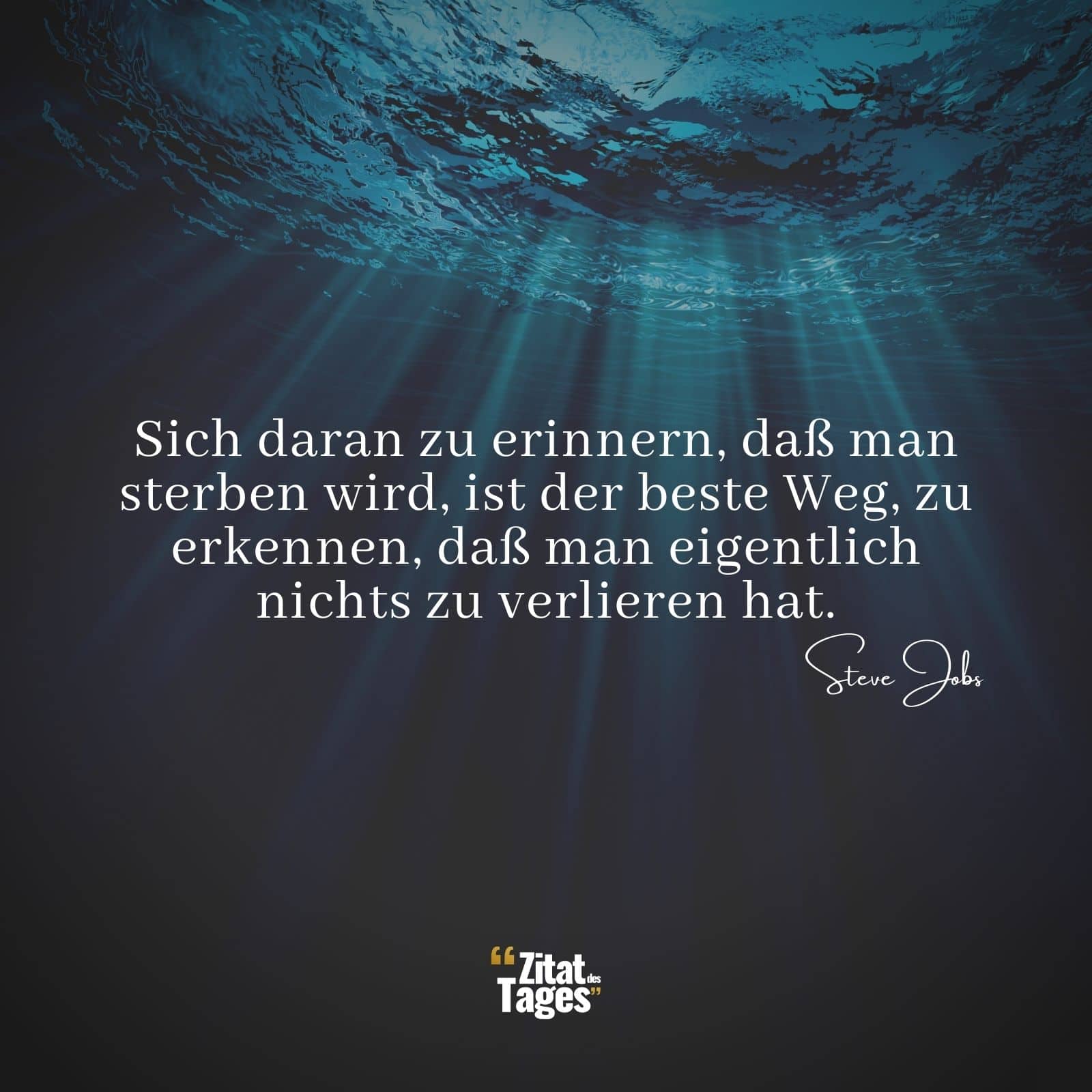 Sich daran zu erinnern, daß man sterben wird, ist der beste Weg, zu erkennen, daß man eigentlich nichts zu verlieren hat. - Steve Jobs