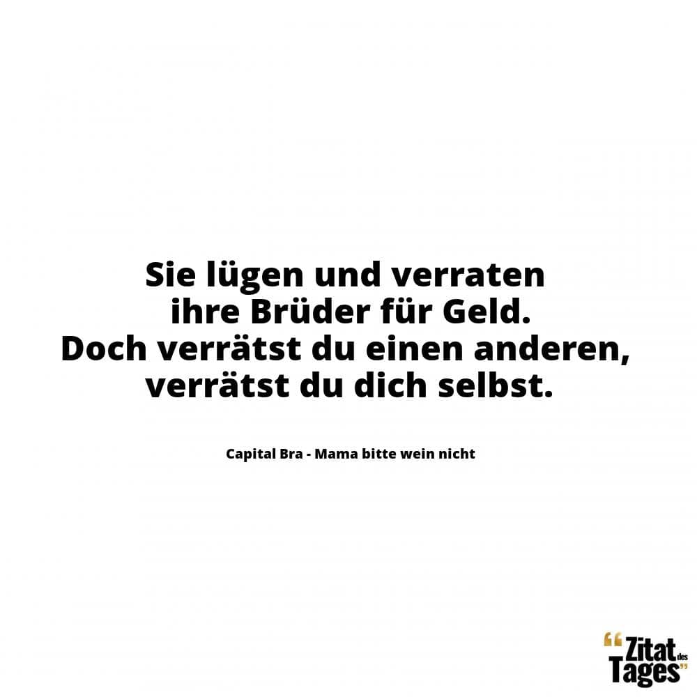 Sie lügen und verraten ihre Brüder für Geld. Doch verrätst du einen anderen, verrätst du dich selbst. - Capital Bra