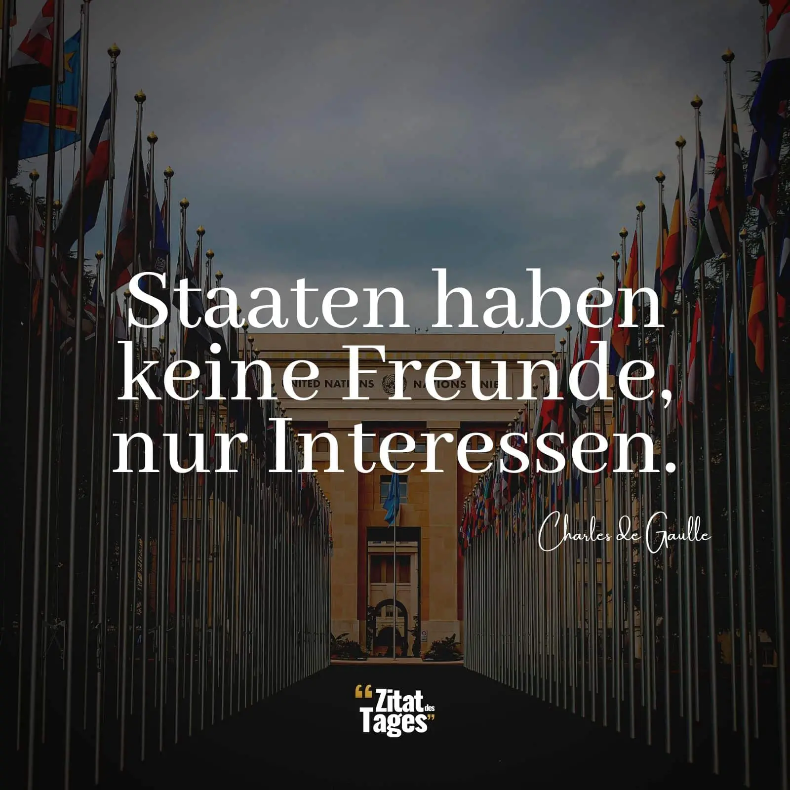Staaten haben keine Freunde, nur Interessen. - Charles de Gaulle