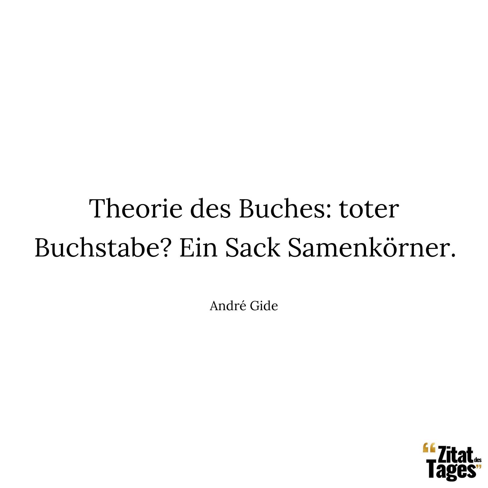 Theorie des Buches: toter Buchstabe? Ein Sack Samenkörner. - André Gide