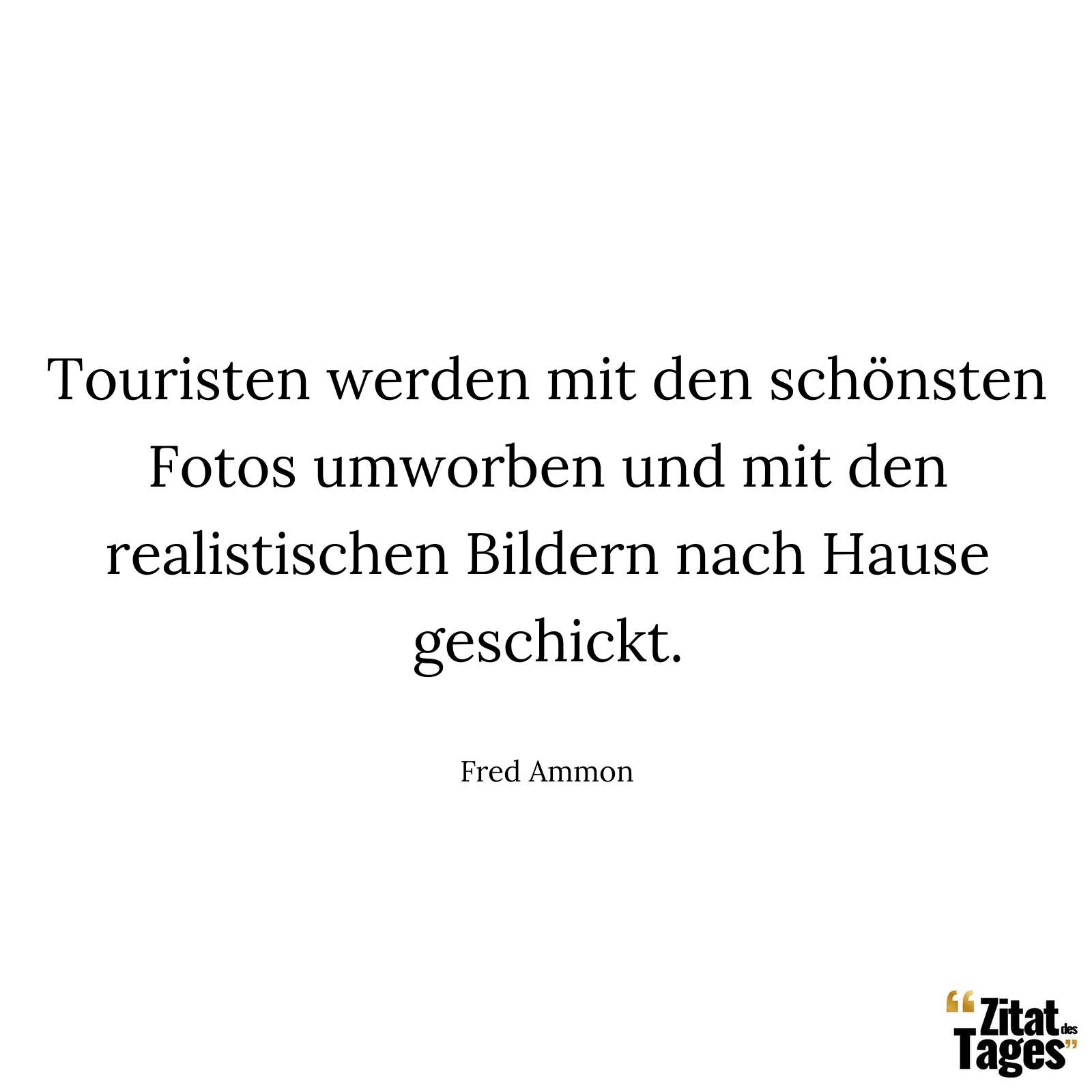 Touristen werden mit den schönsten Fotos umworben und mit den realistischen Bildern nach Hause geschickt. - Fred Ammon