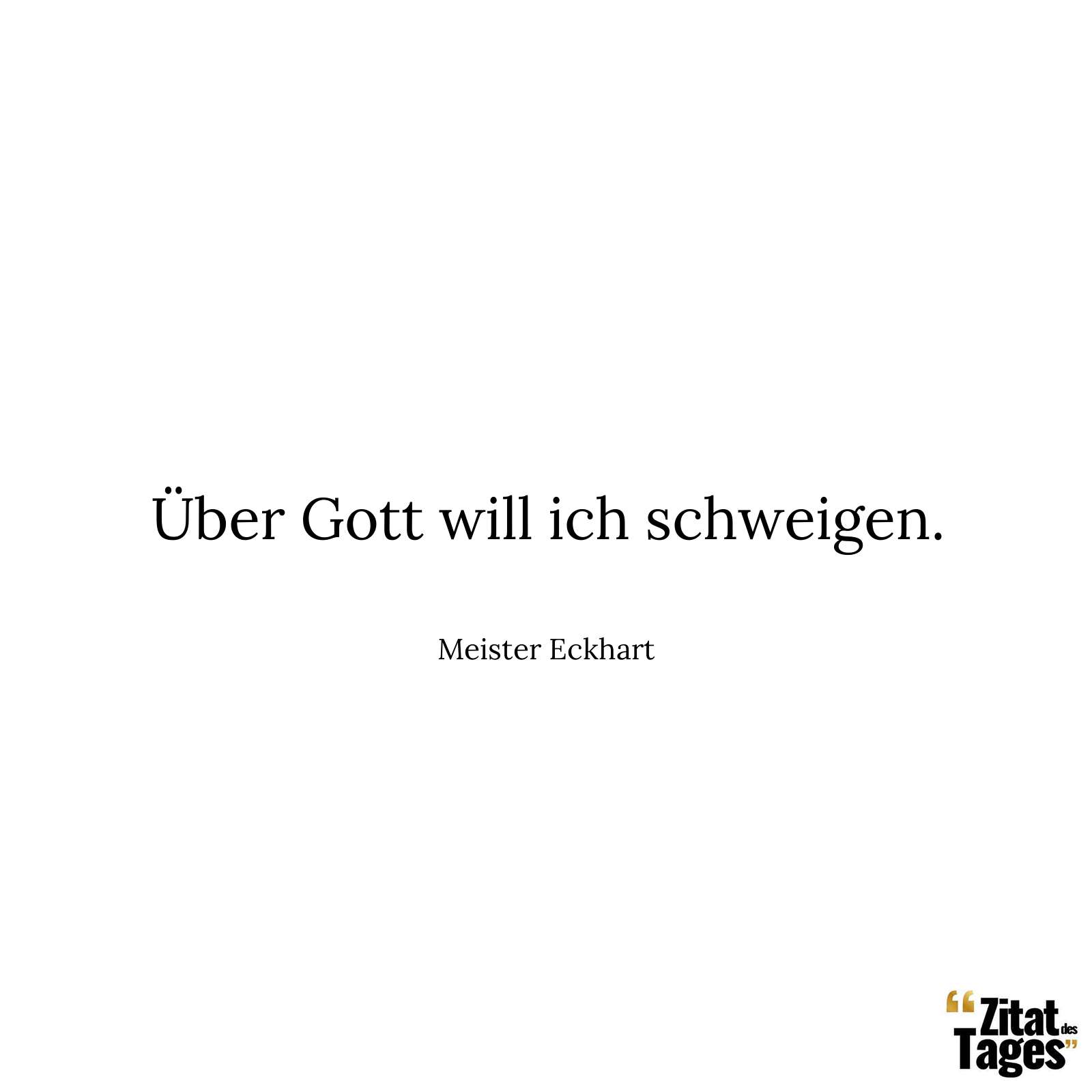 Über Gott will ich schweigen. - Meister Eckhart