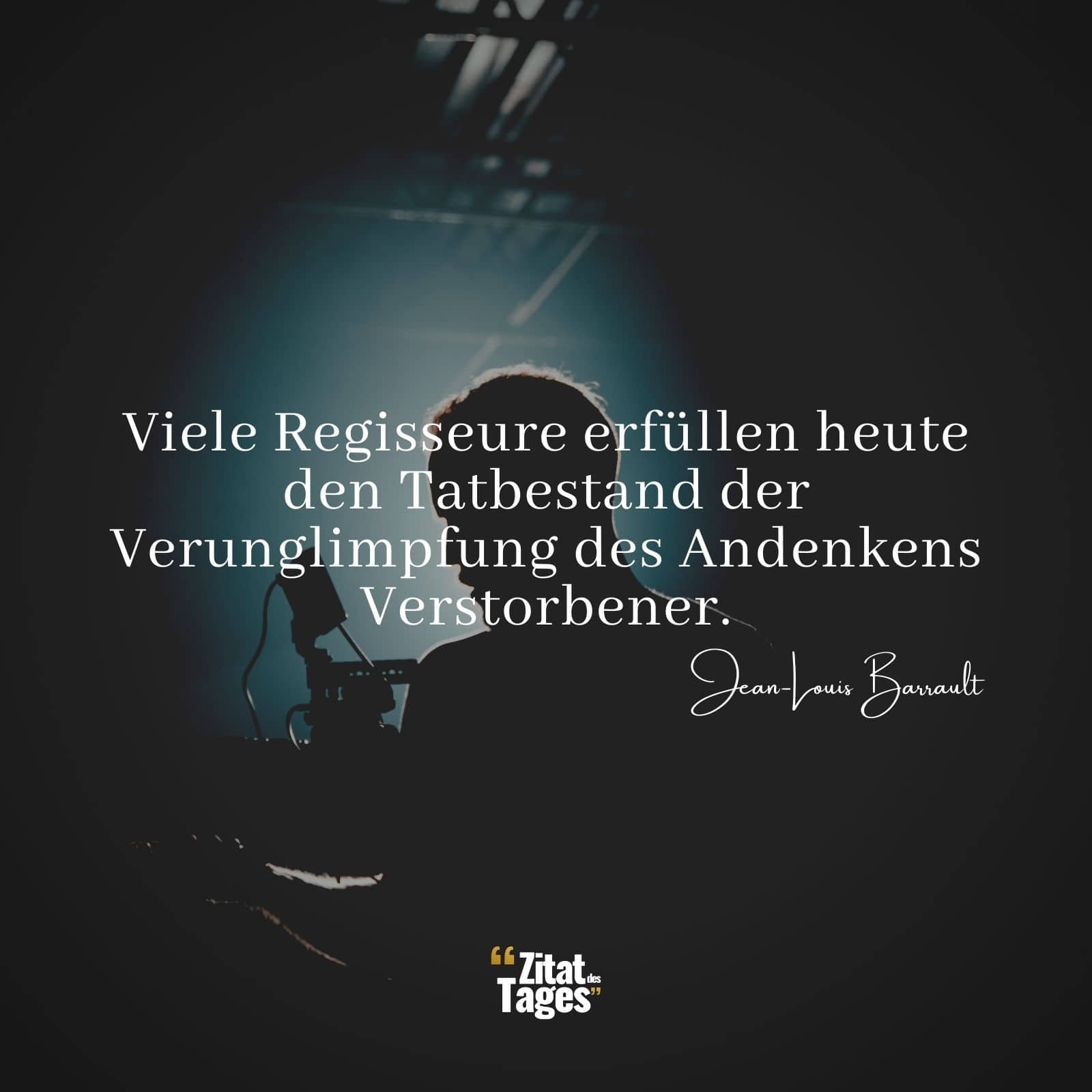 Viele Regisseure erfüllen heute den Tatbestand der Verunglimpfung des Andenkens Verstorbener. - Jean-Louis Barrault