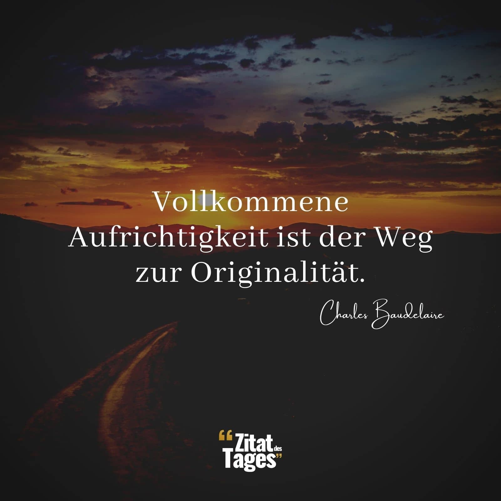 Vollkommene Aufrichtigkeit ist der Weg zur Originalität. - Charles Baudelaire