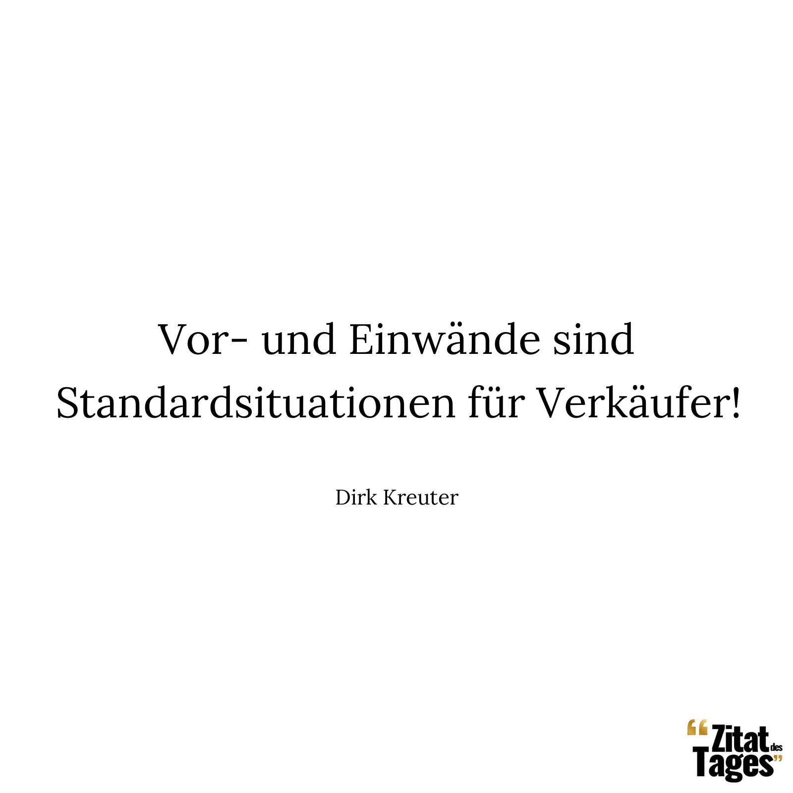 Vor- und Einwände sind Standardsituationen für Verkäufer! - Dirk Kreuter