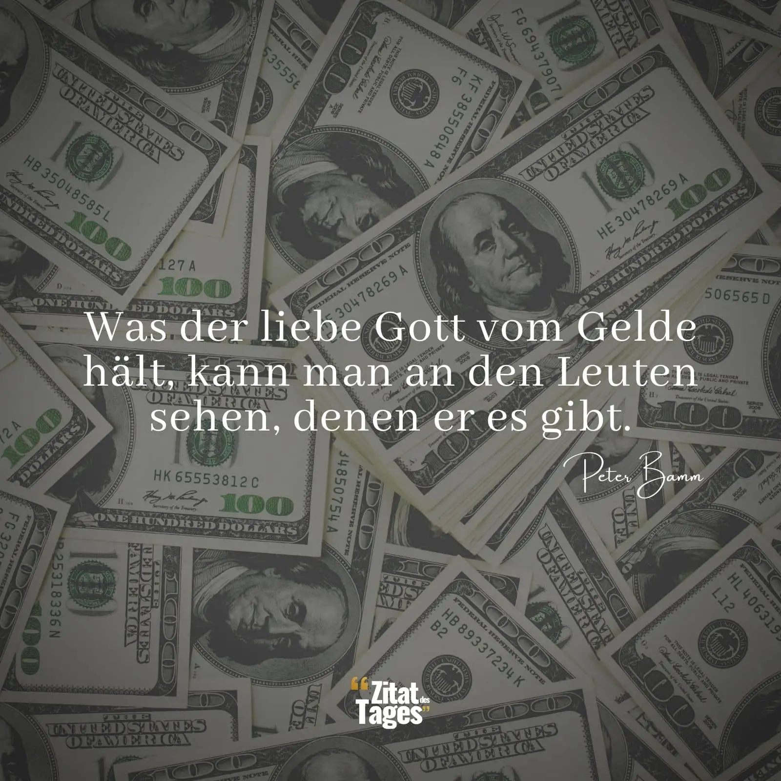 Was der liebe Gott vom Gelde hält, kann man an den Leuten sehen, denen er es gibt. - Peter Bamm