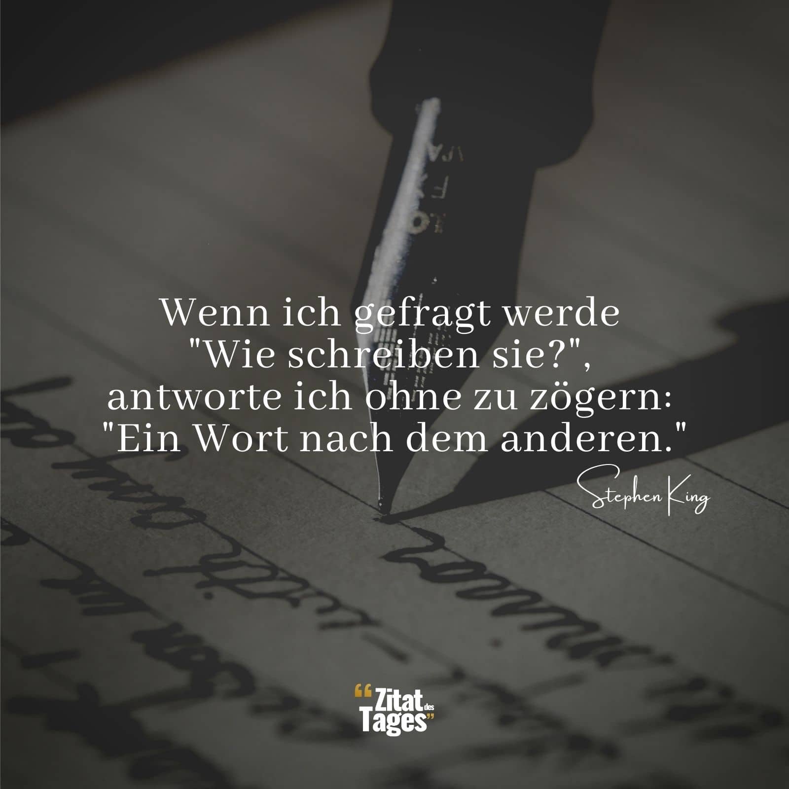 Wenn ich gefragt werde Wie schreiben sie?, antworte ich ohne zu zögern: Ein Wort nach dem anderen. - Stephen King