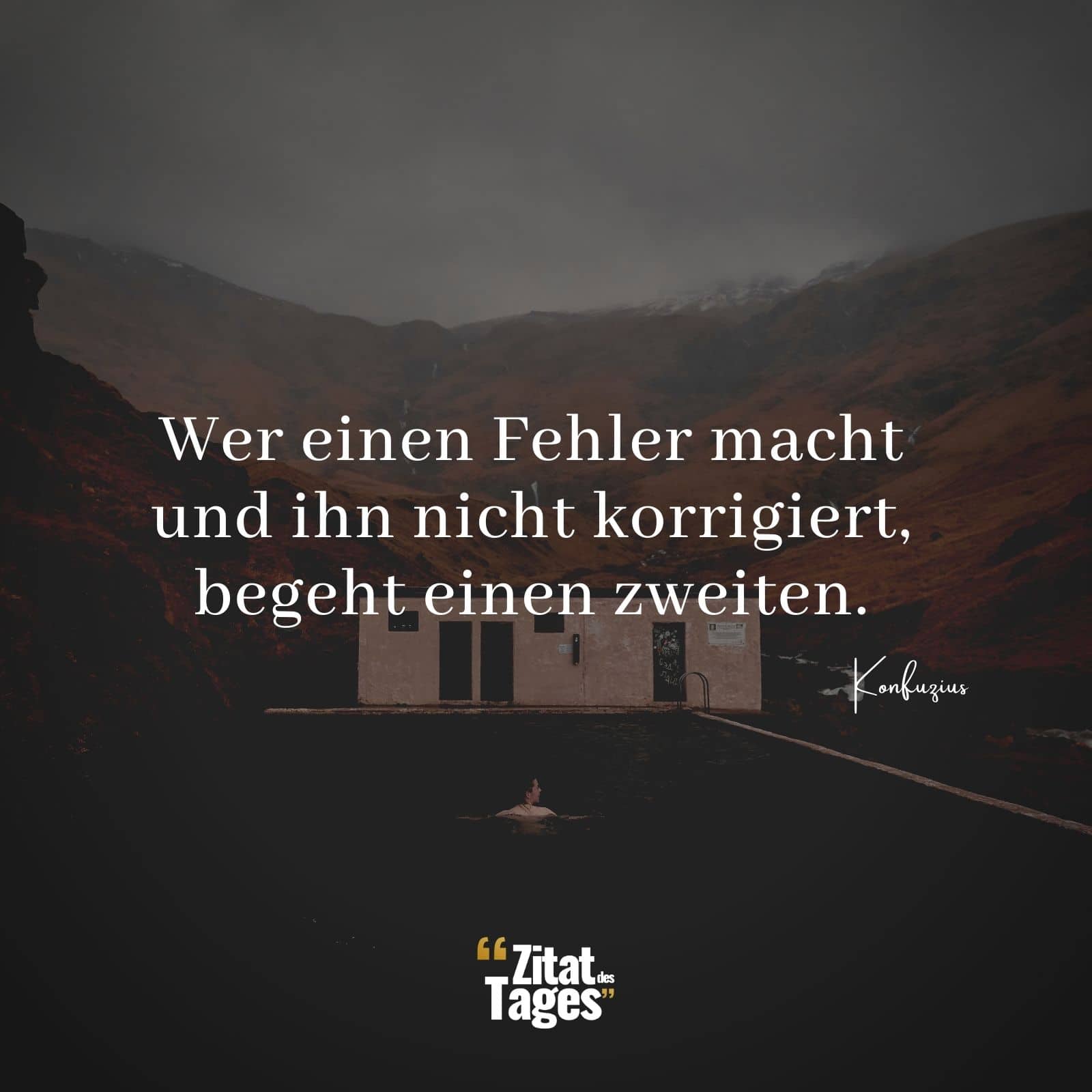 Wer einen Fehler macht und ihn nicht korrigiert, begeht einen zweiten. - Konfuzius