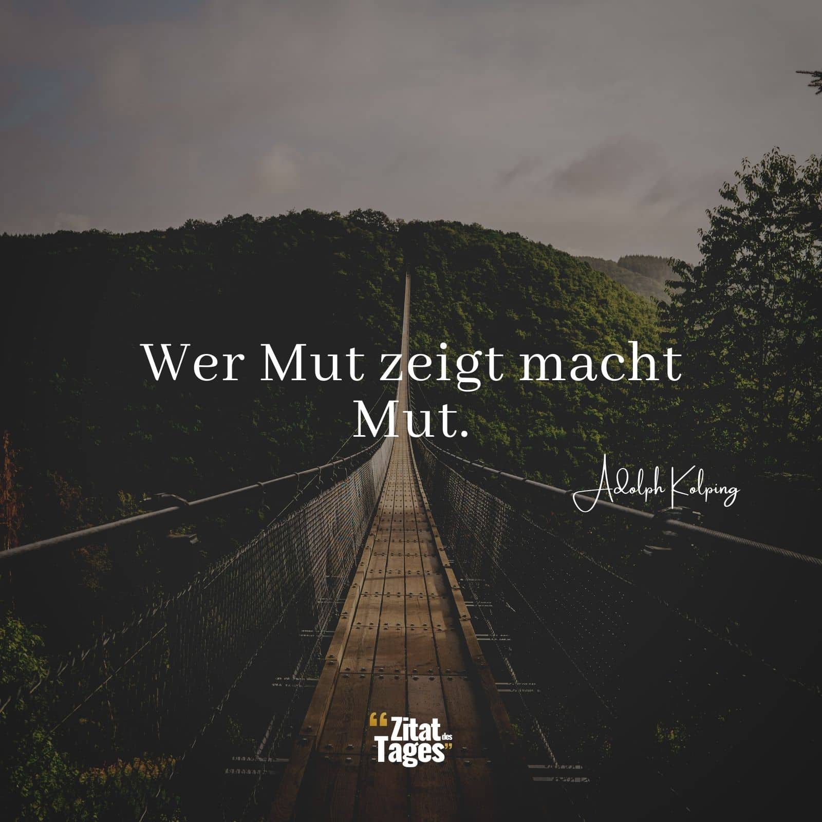 Wer Mut zeigt macht Mut. - Adolph Kolping