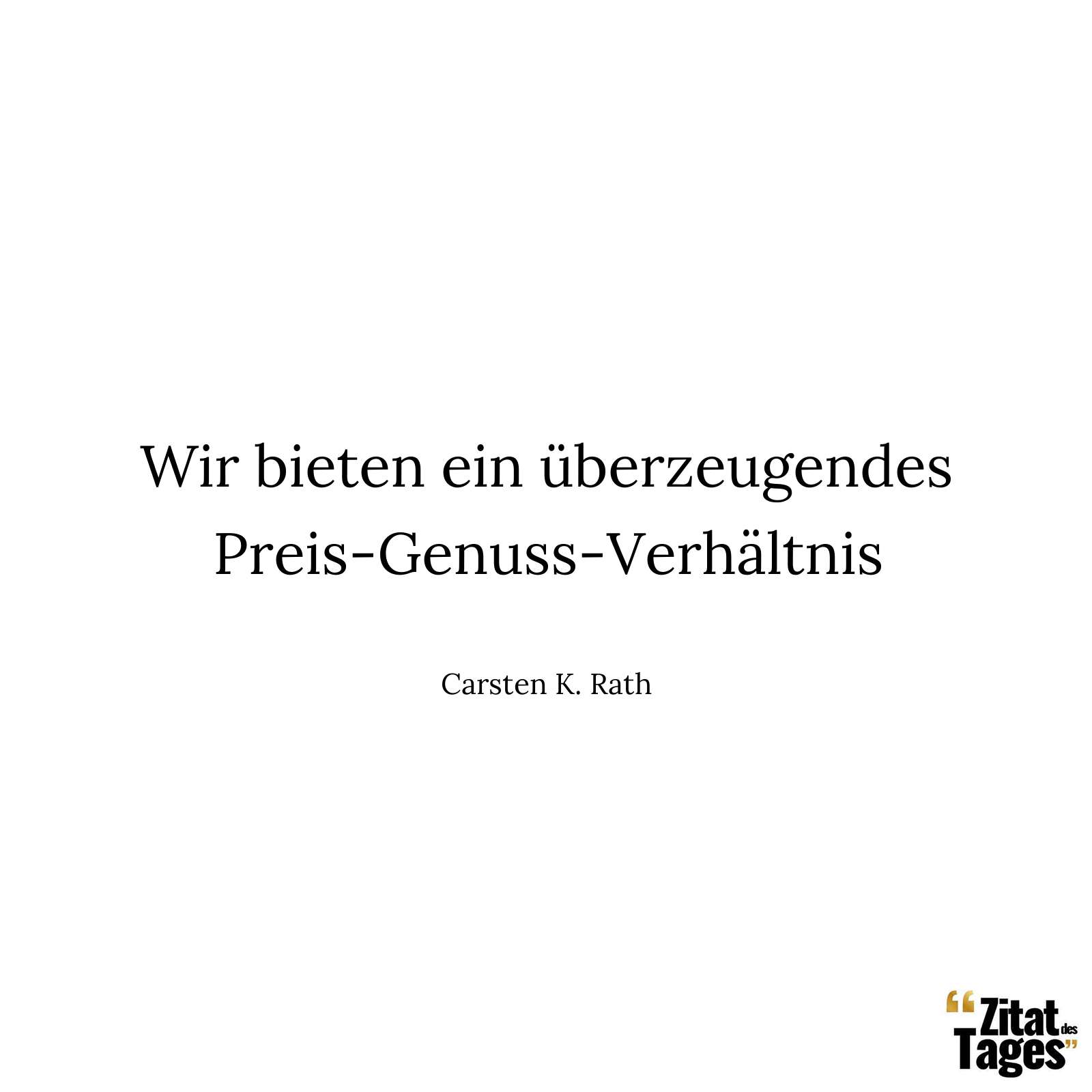 Wir bieten ein überzeugendes Preis-Genuss-Verhältnis - Carsten K. Rath