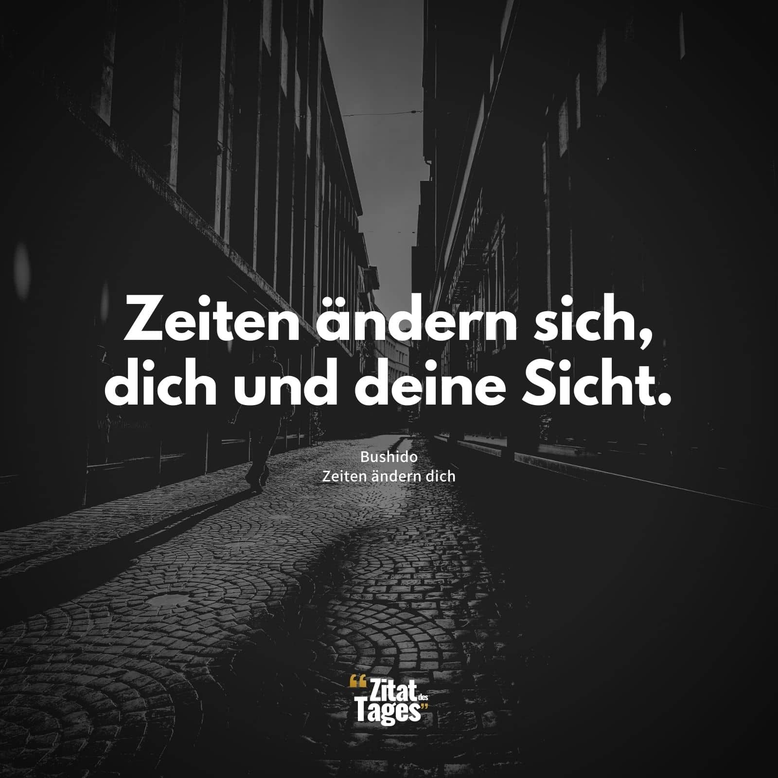 Zeiten Andern Sich Dich Und Deine Sicht Bushido