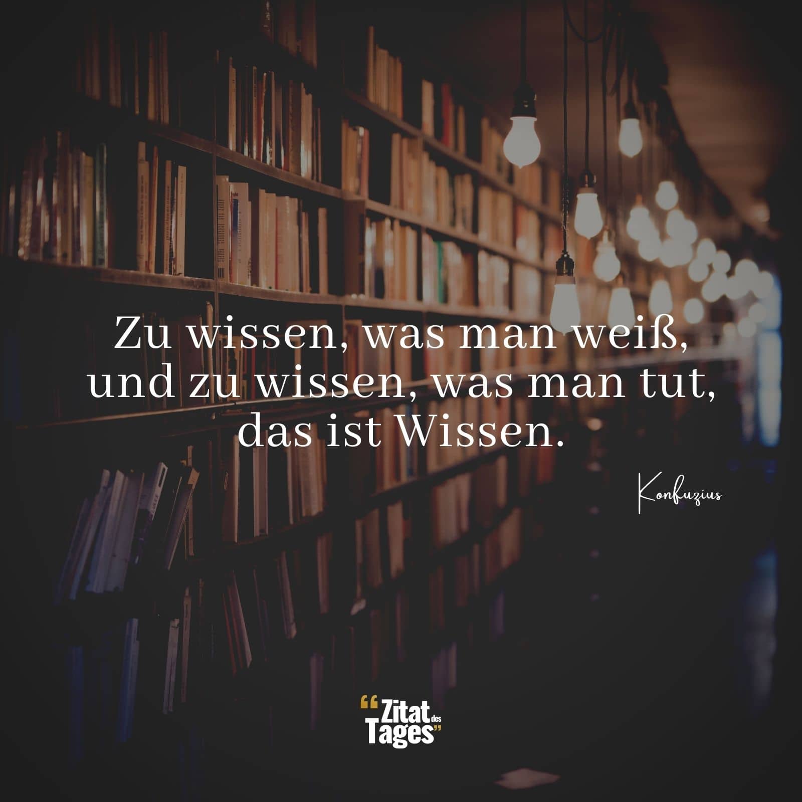 Zu wissen, was man weiß, und zu wissen, was man tut, das ist Wissen. - Konfuzius